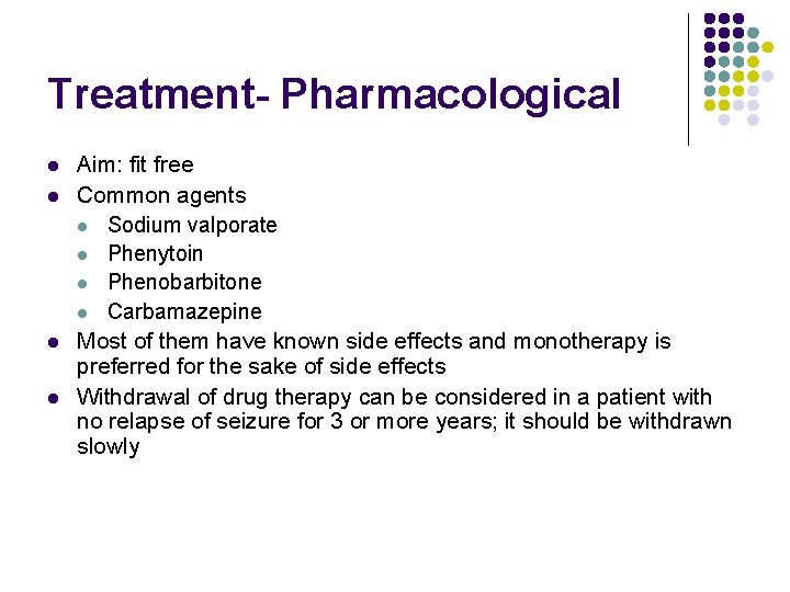 Treatment- Pharmacological l l Aim: fit free Common agents l Sodium valporate l Phenytoin