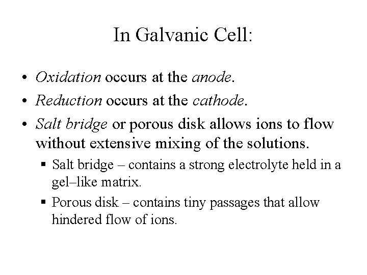 In Galvanic Cell: • Oxidation occurs at the anode. • Reduction occurs at the