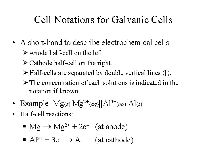 Cell Notations for Galvanic Cells • A short-hand to describe electrochemical cells. Ø Anode