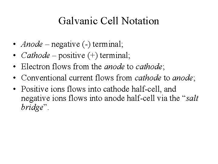 Galvanic Cell Notation • • • Anode – negative (-) terminal; Cathode – positive