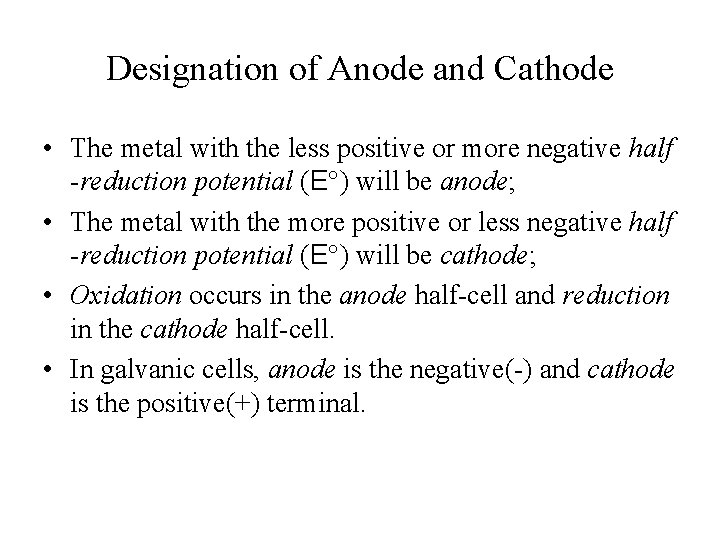 Designation of Anode and Cathode • The metal with the less positive or more