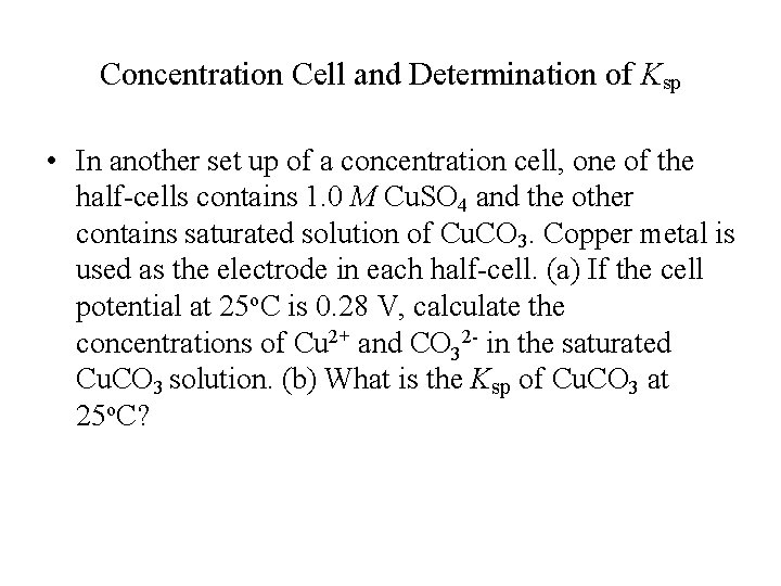 Concentration Cell and Determination of Ksp • In another set up of a concentration