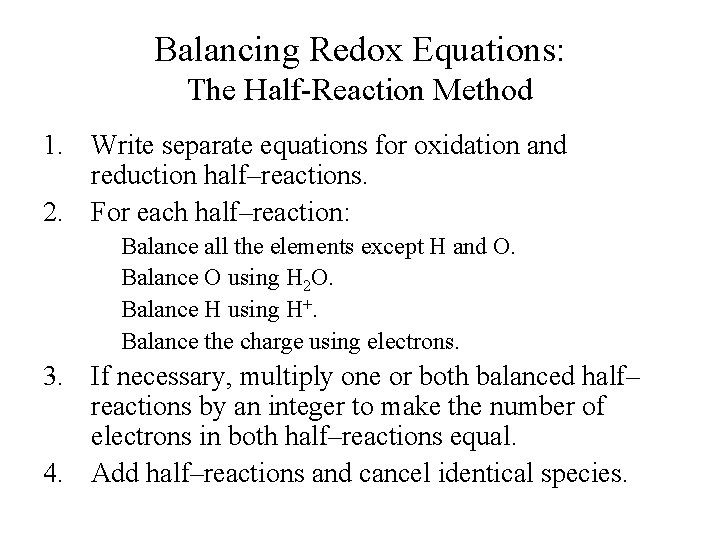 Balancing Redox Equations: The Half-Reaction Method 1. Write separate equations for oxidation and reduction