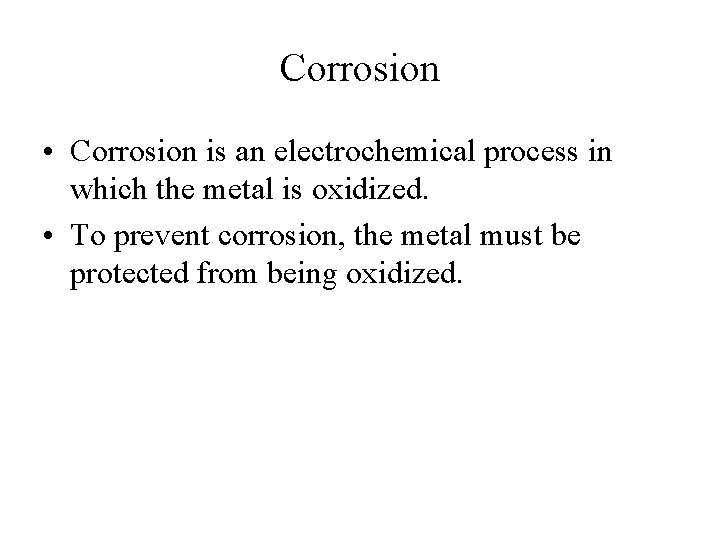 Corrosion • Corrosion is an electrochemical process in which the metal is oxidized. •