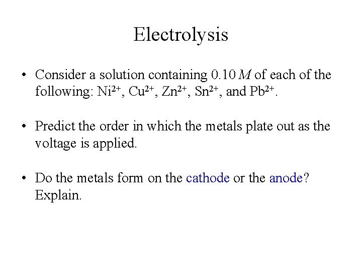 Electrolysis • Consider a solution containing 0. 10 M of each of the following: