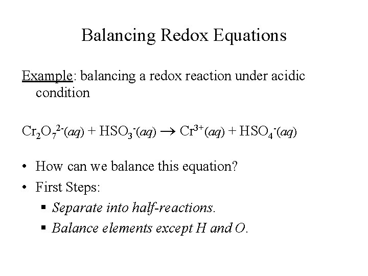 Balancing Redox Equations Example: balancing a redox reaction under acidic condition Cr 2 O