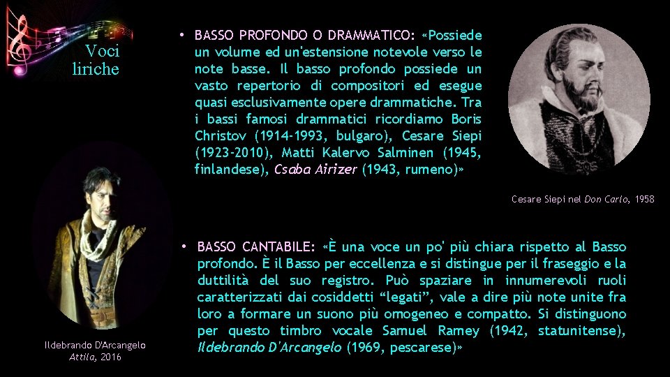 Voci liriche • BASSO PROFONDO O DRAMMATICO: «Possiede un volume ed un'estensione notevole verso