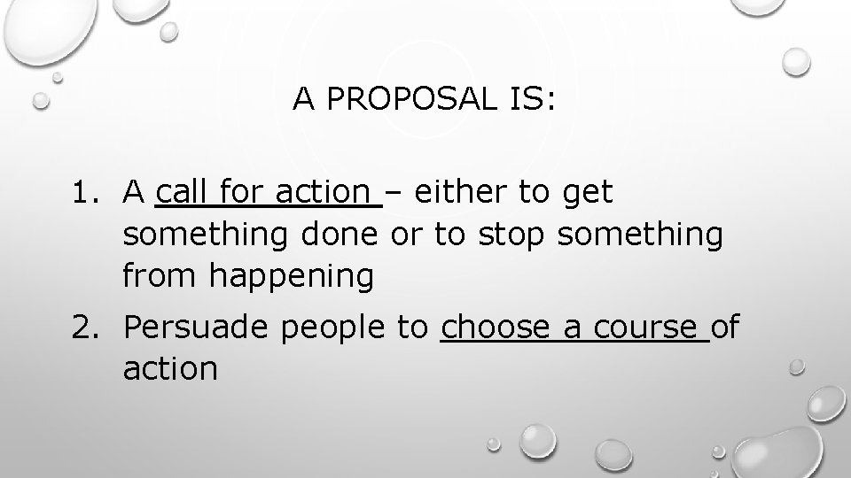 A PROPOSAL IS: 1. A call for action – either to get something done