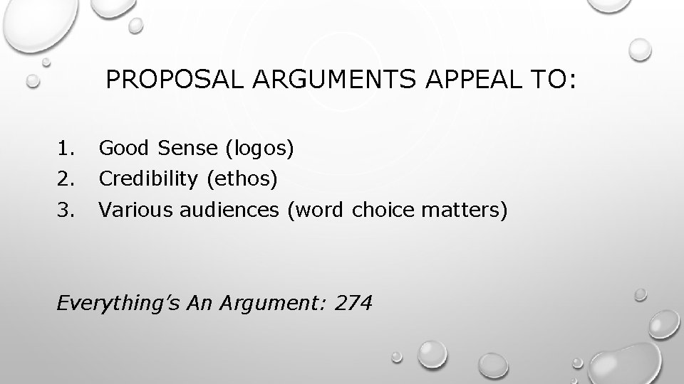 PROPOSAL ARGUMENTS APPEAL TO: 1. Good Sense (logos) 2. Credibility (ethos) 3. Various audiences