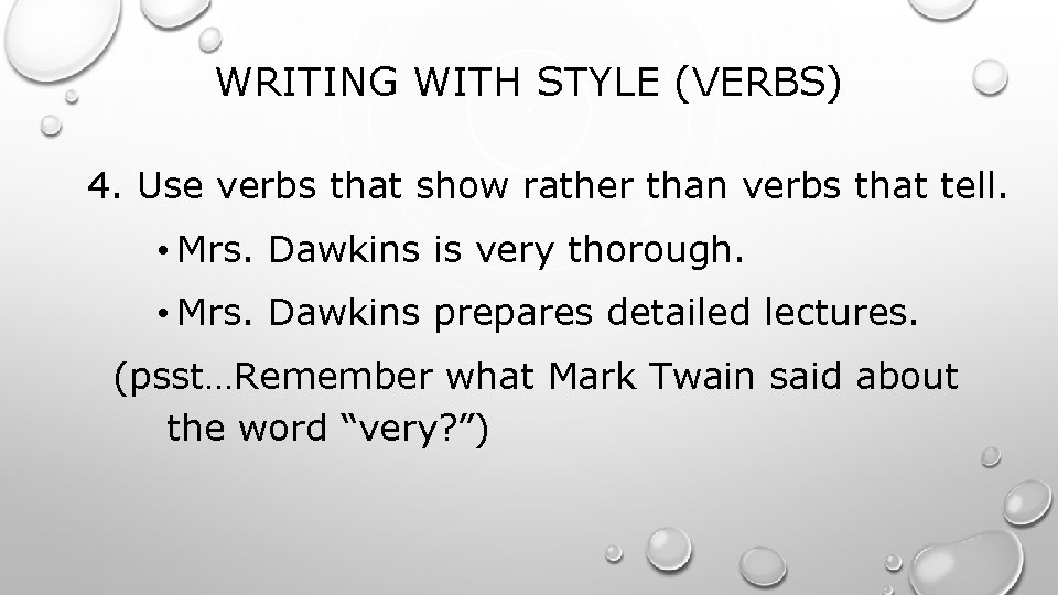 WRITING WITH STYLE (VERBS) 4. Use verbs that show rather than verbs that tell.