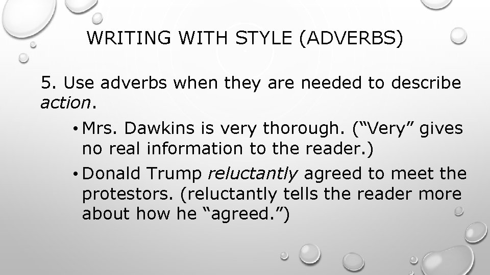 WRITING WITH STYLE (ADVERBS) 5. Use adverbs when they are needed to describe action.