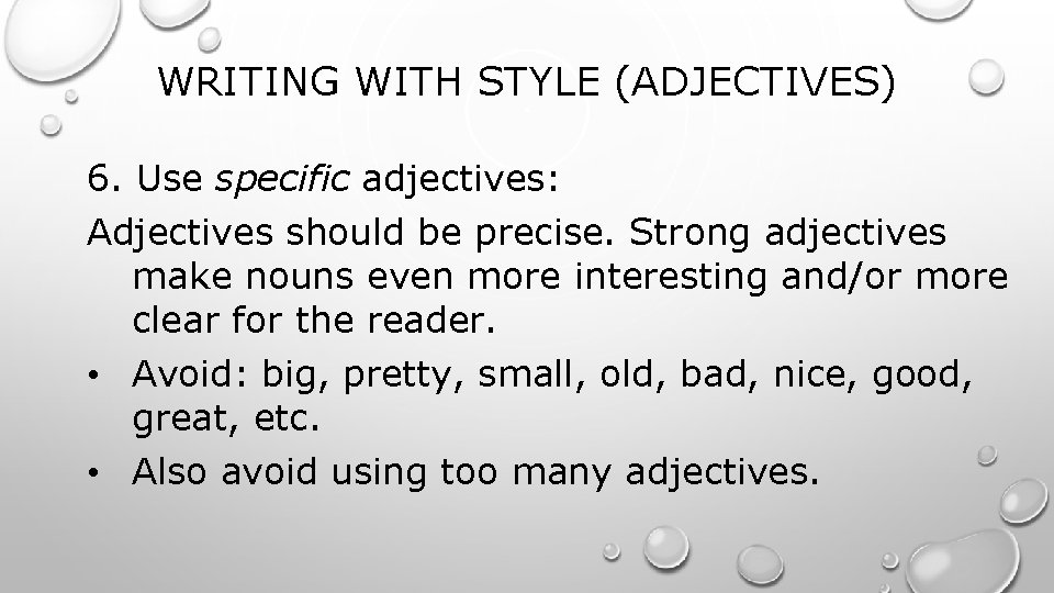 WRITING WITH STYLE (ADJECTIVES) 6. Use specific adjectives: Adjectives should be precise. Strong adjectives