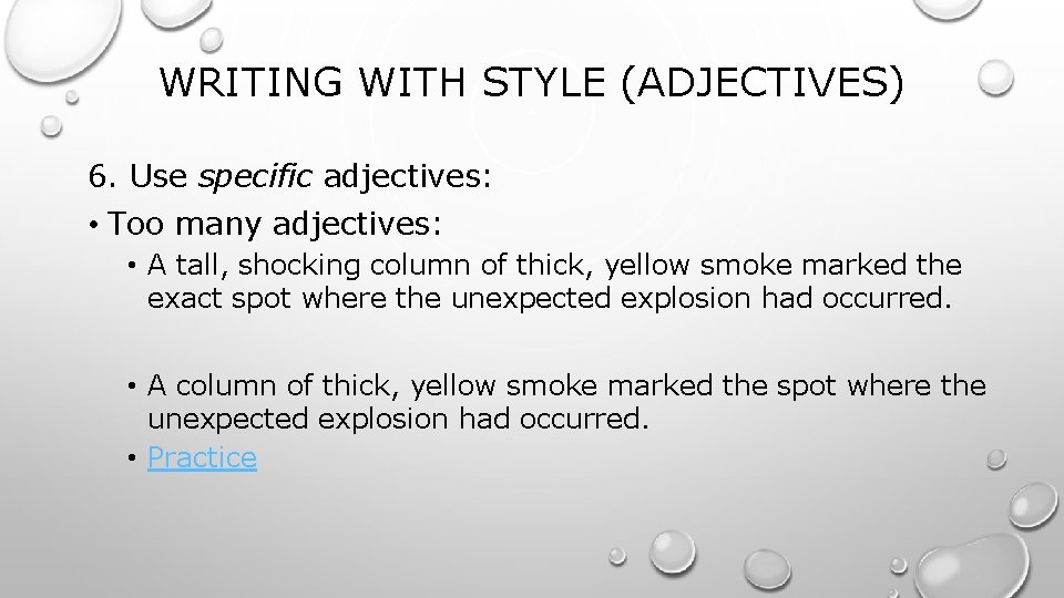 WRITING WITH STYLE (ADJECTIVES) 6. Use specific adjectives: • Too many adjectives: • A