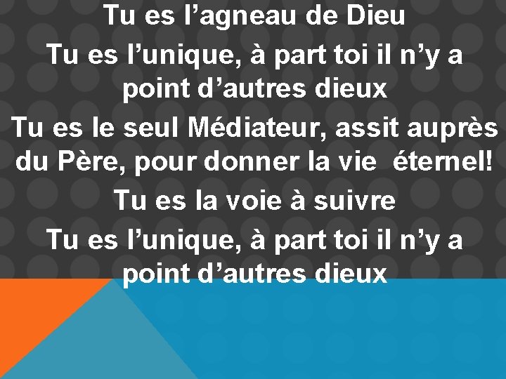 Tu es l’agneau de Dieu Tu es l’unique, à part toi il n’y a