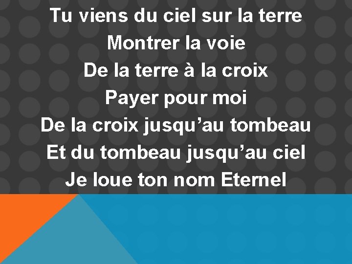 Tu viens du ciel sur la terre Montrer la voie De la terre à