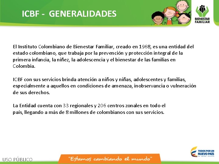 ICBF - GENERALIDADES El Instituto Colombiano de Bienestar Familiar, creado en 1968, es una