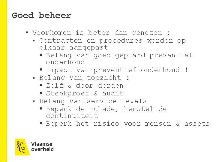 Goed beheer § Voorkomen is beter dan genezen : § § § Contracten en