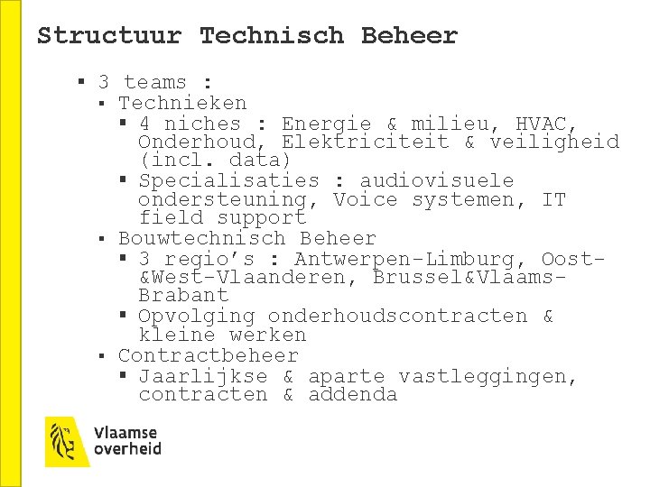 Structuur Technisch Beheer § 3 teams : § § § Technieken § 4 niches