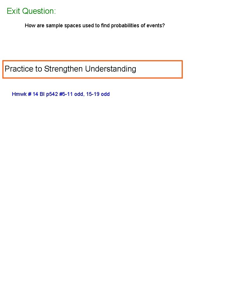 Exit Question: How are sample spaces used to find probabilities of events? Practice to