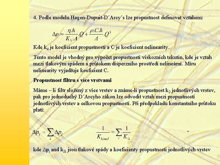 4. Podle modelu Hagen-Dupuit-D´Arcy´s lze propustnost definovat vztahem: Kde k 4 je koeficient propustnosti