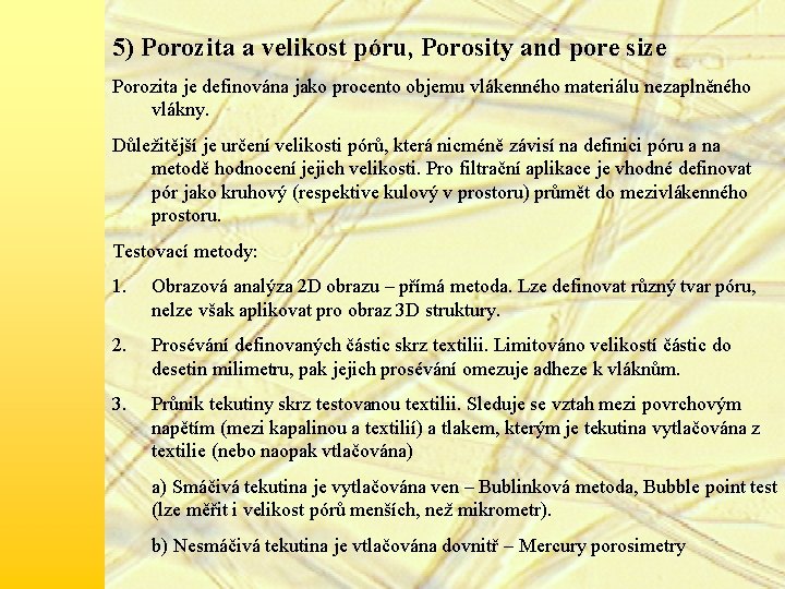 5) Porozita a velikost póru, Porosity and pore size Porozita je definována jako procento