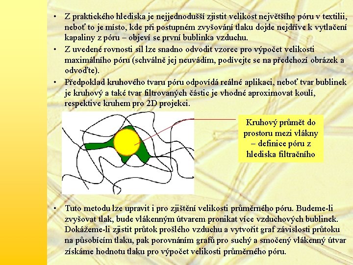  • Z praktického hlediska je nejjednodušší zjistit velikost největšího póru v textilii, neboť