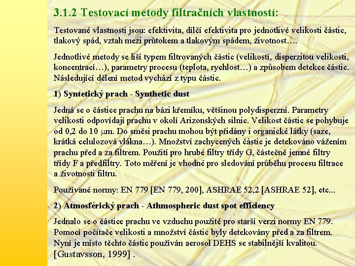 3. 1. 2 Testovací metody filtračních vlastností: Testované vlastnosti jsou: efektivita, dílčí efektivita pro