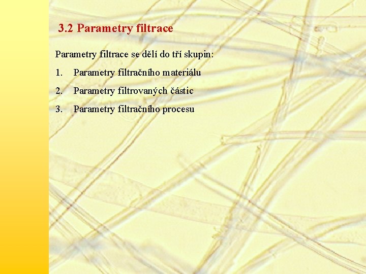 3. 2 Parametry filtrace se dělí do tří skupin: 1. Parametry filtračního materiálu 2.