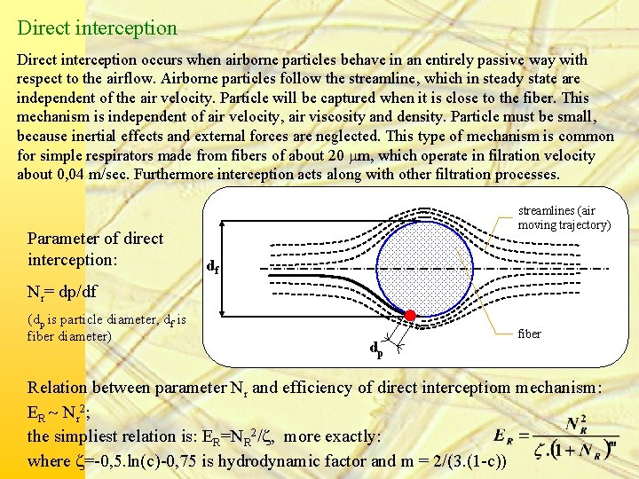 Direct interception occurs when airborne particles behave in an entirely passive way with respect