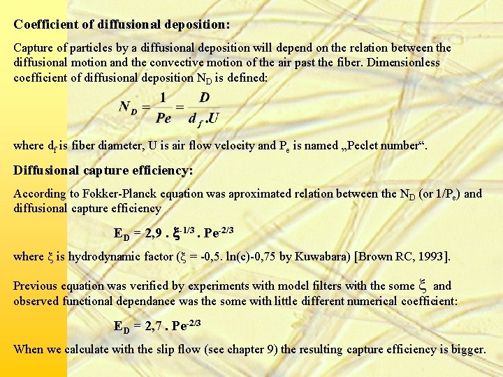 Coefficient of diffusional deposition: Capture of particles by a diffusional deposition will depend on