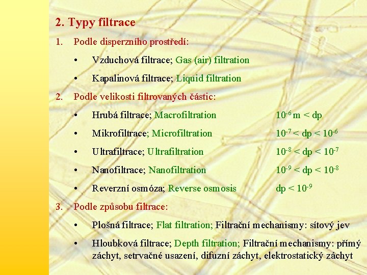 2. Typy filtrace 1. 2. 3. Podle disperzního prostředí: • Vzduchová filtrace; Gas (air)