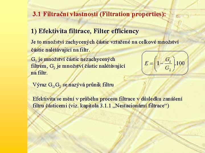 3. 1 Filtrační vlastnosti (Filtration properties): 1) Efektivita filtrace, Filter efficiency Je to množství