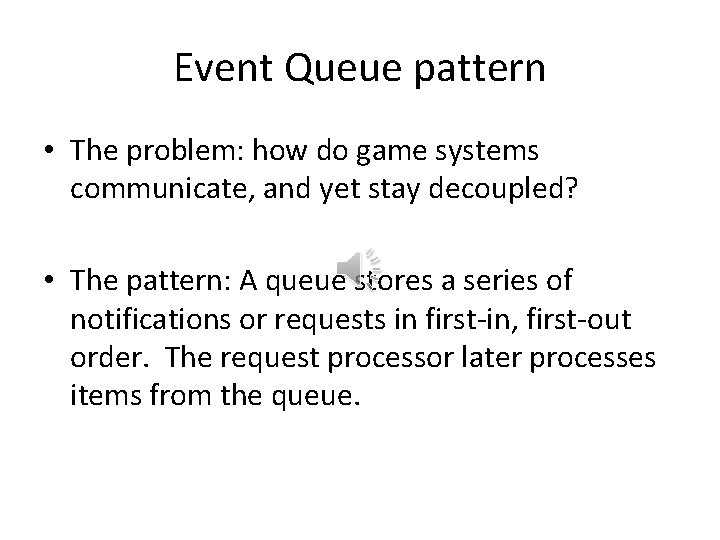 Event Queue pattern • The problem: how do game systems communicate, and yet stay Event Queue pattern • The problem: how do game systems communicate, and yet stay