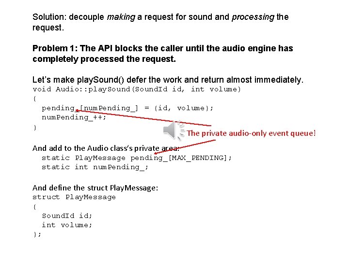 Solution: decouple making a request for sound and processing the request. Problem 1: The Solution: decouple making a request for sound and processing the request. Problem 1: The