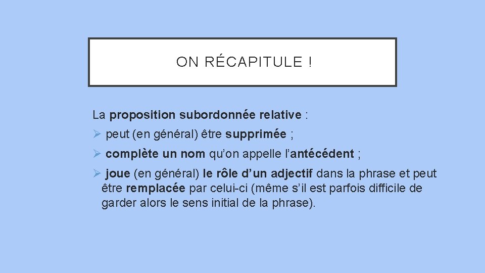  ON RÉCAPITULE ! La proposition subordonnée relative : Ø peut (en général) être