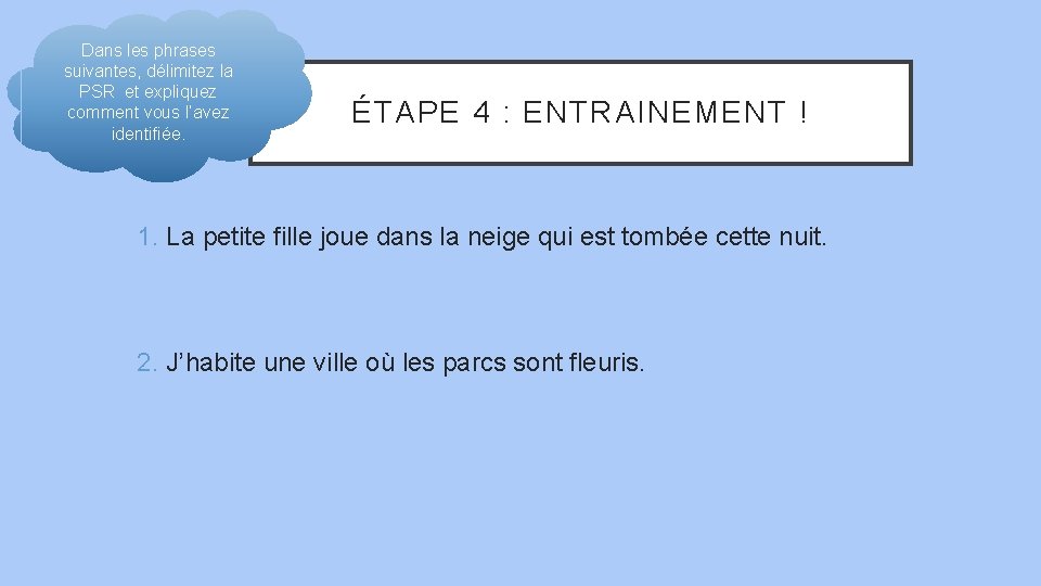 Dans les phrases suivantes, délimitez la PSR et expliquez comment vous l’avez identifiée. ÉTAPE