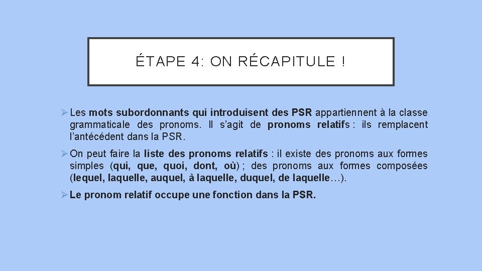 ÉTAPE 4: ON RÉCAPITULE ! Ø Les mots subordonnants qui introduisent des PSR appartiennent