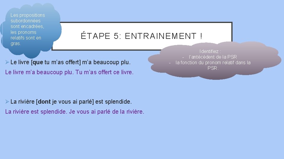 Les propositions subordonnées sont encadrées, les pronoms relatifs sont en gras. ÉTAPE 5: ENTRAINEMENT