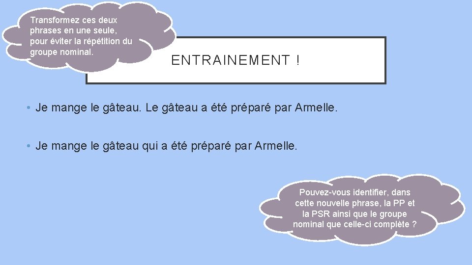 Transformez ces deux phrases en une seule, pour éviter la répétition du groupe nominal.