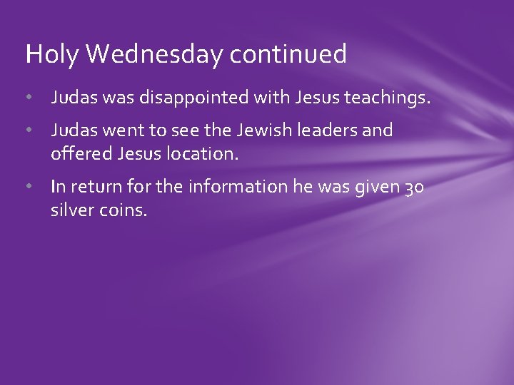 Holy Wednesday continued • Judas was disappointed with Jesus teachings. • Judas went to