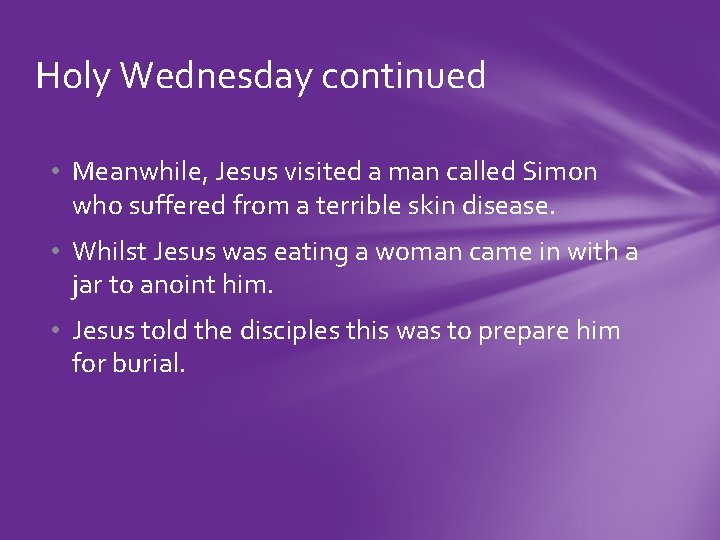 Holy Wednesday continued • Meanwhile, Jesus visited a man called Simon who suffered from