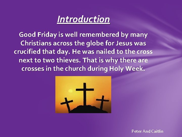 Introduction Good Friday is well remembered by many Christians across the globe for Jesus