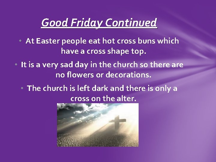 Good Friday Continued • At Easter people eat hot cross buns which have a