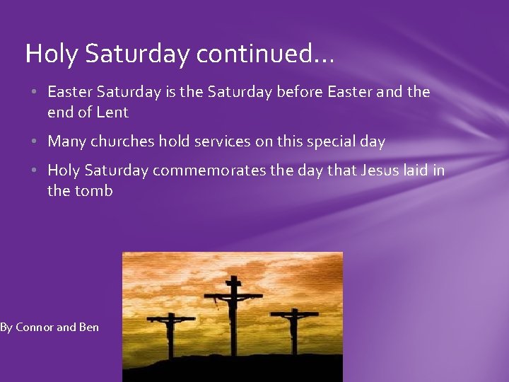 Holy Saturday continued… • Easter Saturday is the Saturday before Easter and the end
