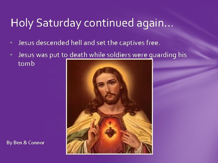 Holy Saturday continued again… • Jesus descended hell and set the captives free. •