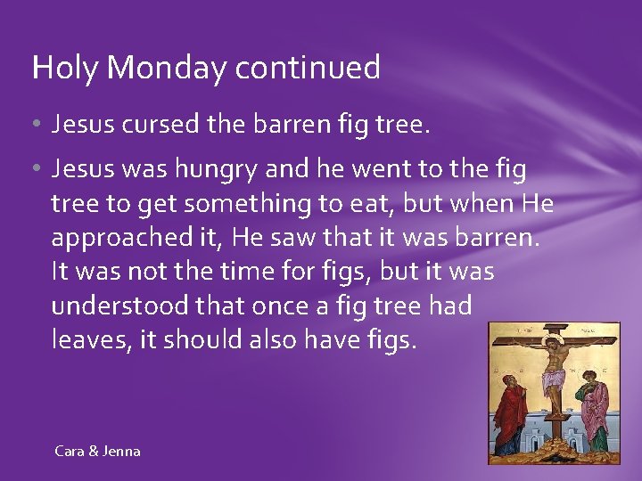 Holy Monday continued • Jesus cursed the barren fig tree. • Jesus was hungry