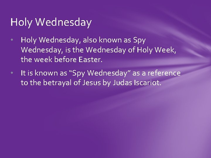 Holy Wednesday • Holy Wednesday, also known as Spy Wednesday, is the Wednesday of