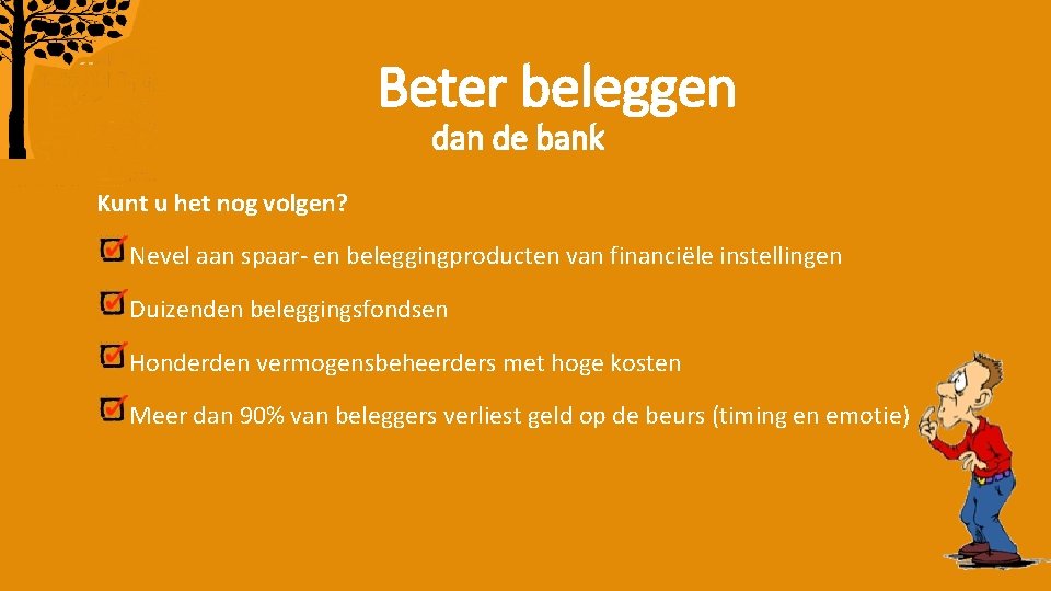 Beter beleggen dan de bank Kunt u het nog volgen? Nevel aan spaar- en