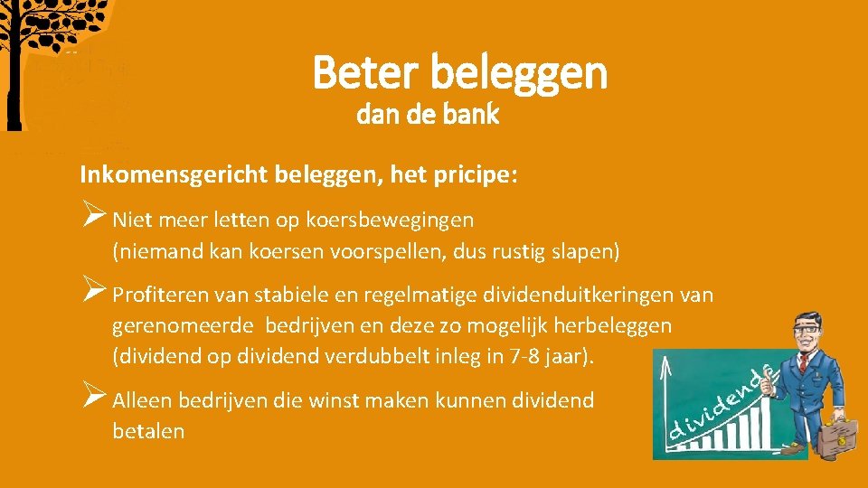 Beter beleggen dan de bank Inkomensgericht beleggen, het pricipe: Ø Niet meer letten op