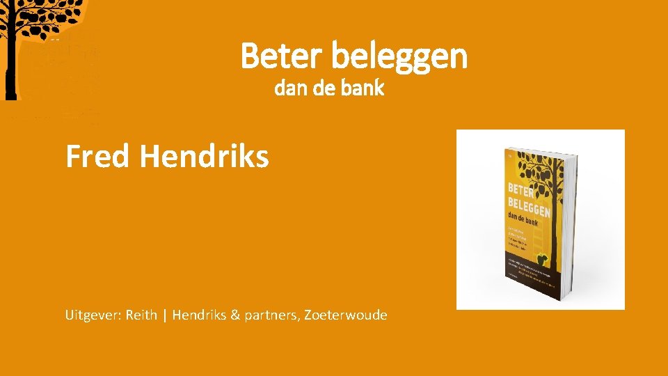 Beter beleggen dan de bank Fred Hendriks Uitgever: Reith | Hendriks & partners, Zoeterwoude